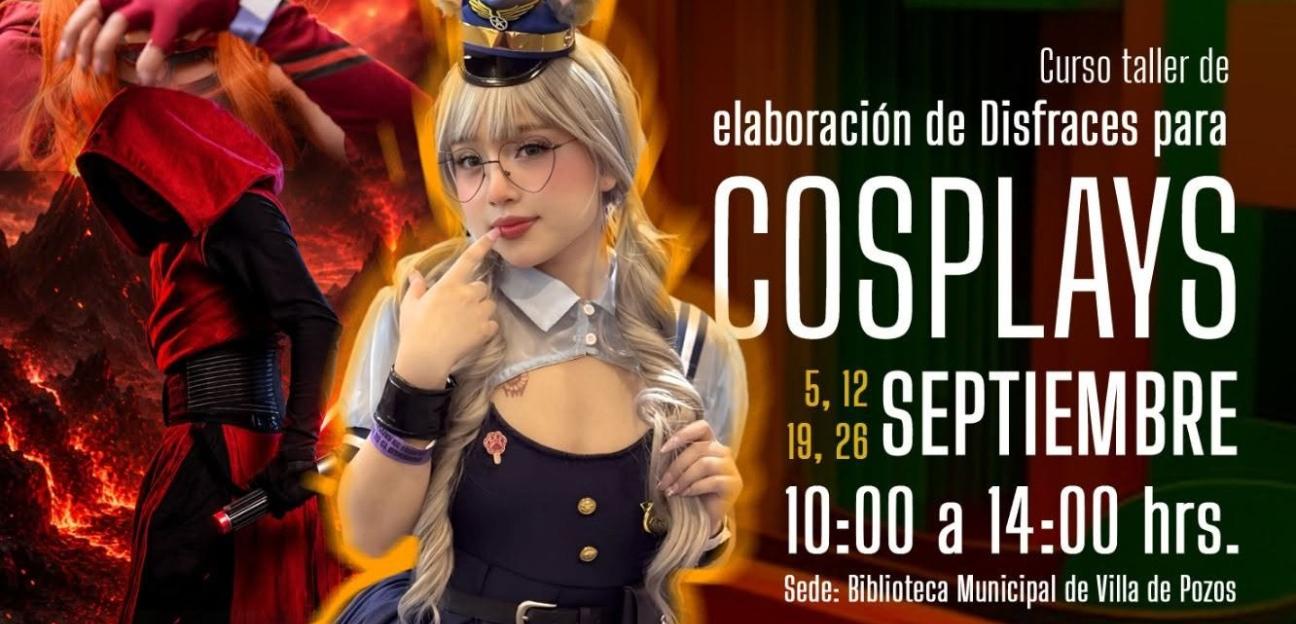 VILLA DE POZOS INVITA A PARTICIPAR EN CURSO DE ELABORACIÓN DE DISFRACES PARA COSPLAY